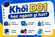 Khối D01 học ngành gì hot? Danh sách ngành học tiềm năng và định hướng lựa chọn phù hợp