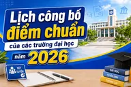 Lịch công bố điểm chuẩn của các trường đại học năm 2026: Cập nhật mốc thời gian mới nhất