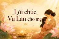 60+ lời chúc Vu Lan cho mẹ hay, ngắn gọn và cảm động nhất để bày tỏ lòng biết ơn