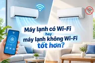 Máy lạnh có Wi-Fi hay máy lạnh không Wi-Fi tốt hơn? So sánh chi tiết để chọn mua