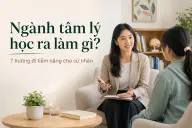 Ngành tâm lý học ra làm gì? 7 hướng đi tiềm năng cho cử nhân