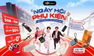 Ngày hội Phụ kiện đổ bộ FPT Shop Nguyễn Thị Thập: Giảm đến 50%, khắc laser miễn phí, săn quà hấp dẫn