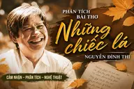 Những chiếc lá - Nguyễn Đình Thi: Những tầng ý nghĩa biểu tượng giàu chất trữ tình