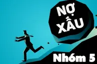 Nợ xấu nhóm 5 là gì? Cách thoát khỏi nợ xấu nhóm 5 nhanh nhất để có thể vay lại