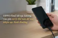 OPPO Find X8 sạc không vào pin xử lý thế nào để máy nhận sạc bình thường