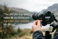 Top 6 thẻ nhớ phù hợp quay video 4K dài không giật, tốc độ cao