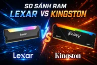 So sánh RAM Lexar và Kingston: Đâu là lựa chọn tối ưu cho ngân sách của game thủ?