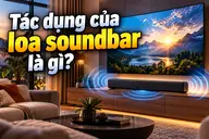 Tác dụng của loa soundbar là gì? 6 lợi ích khi xem phim, nghe nhạc tại nhà hiện nay