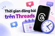 Thời gian đăng bài trên Threads: Khung giờ vàng giúp bài viết tiếp cận nhiều người hơn
