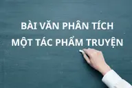 Viết bài văn phân tích một tác phẩm truyện: Hướng dẫn chi tiết dàn ý và cách thực hiện