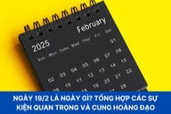 Tìm hiểu 19/2 là ngày gì? Tổng hợp các sự kiện quan trọng diễn ra trong ngày này  