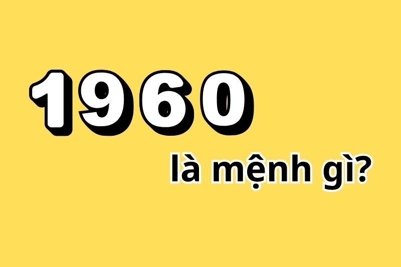 1960 là mệnh gì 1