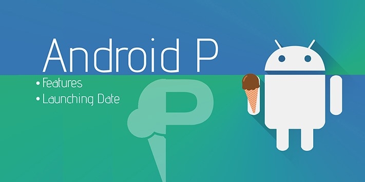 Lộ trình Android P từ khi thử nghiệm đến chính thức!