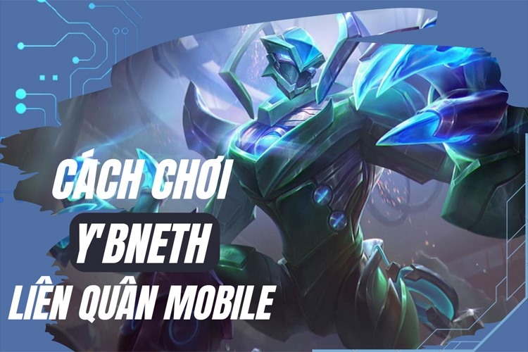 Cách chơi Y'bneth Liên Quân Mobile, vị tướng đỡ đòn mạnh mẽ
