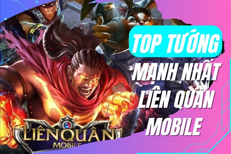 Top những vị tướng mạnh nhất Liên Quân Mobile theo từng vị trí, bạn cần biết để cải thiện mức Rank của mình