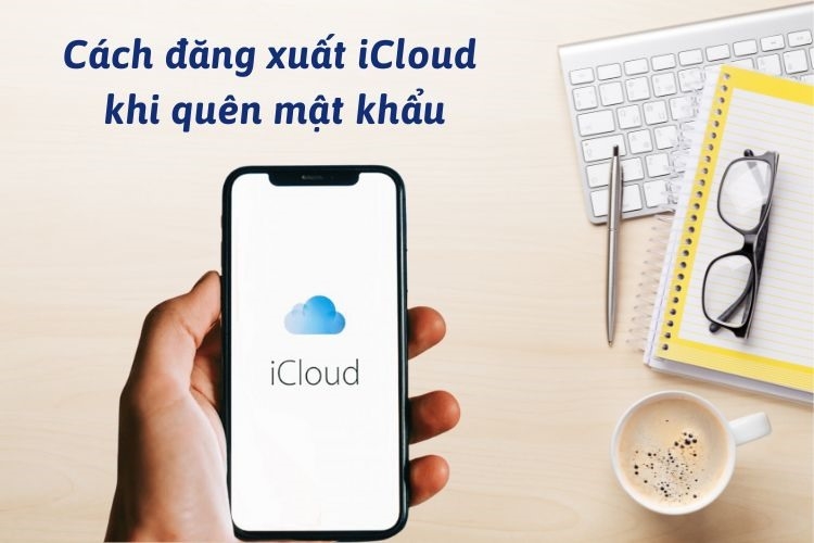 C ch ng xu t icloud khi qu n m t kh u tr n i n tho i iphone