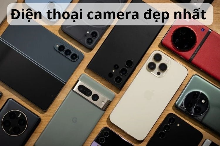Gợi ý top 10 điện thoại camera đẹp nhất không thể bỏ lỡ