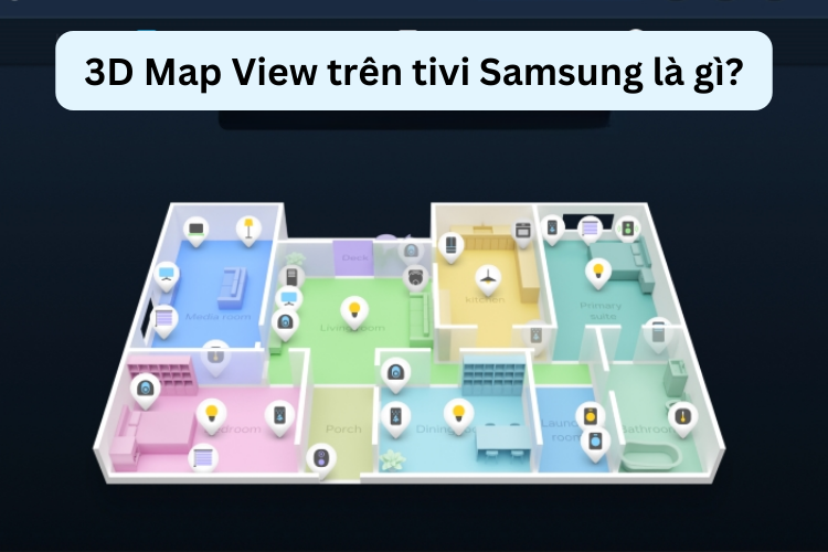 3D Map View trên tivi Samsung là gì? Mang lại lợi ích gì?