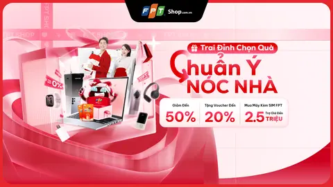 Trai đỉnh chọn quà – Chuẩn ý nóc nhà! FPT Shop ưu đãi đến 50%