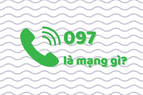097 là mạng gì? Vì sao đầu số này vẫn được ưa chuộng suốt gần 20 năm?