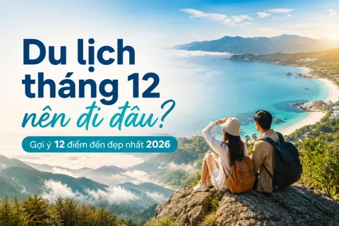 Du lịch tháng 12 nên đi đâu? Gợi ý 12 điểm đến đẹp nhất 2026