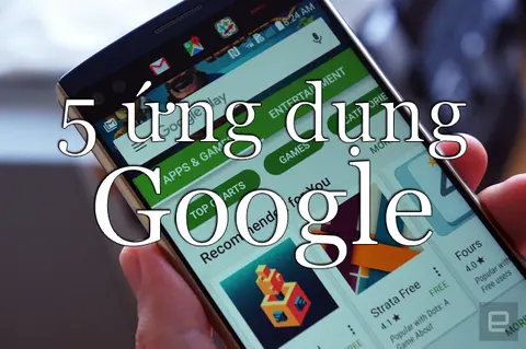 5 ứng dụng thú vị của Google mà bạn không nên bỏ qua