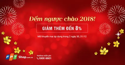 Chào 2018 nhận hàng ngàn voucher giảm sốc đến 8% tại FPT Shop