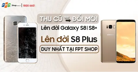 [Tin mới] Mang điện thoại Samsung và iPhone cũ đi đổi Galaxy S8/S8+ mới, tiết kiệm đến 9 triệu đồng, duy nhất tại FPT Shop