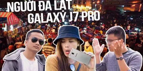 Người Đà Lạt nghĩ gì khi cầm Samsung Galaxy J7 Pro trên tay?