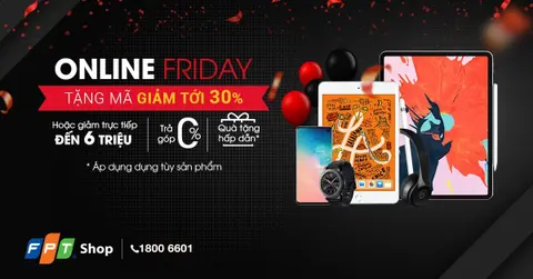 Online Friday, FPT Shop tặng mã giảm tới 30%