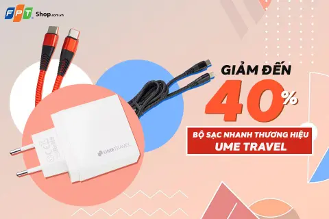 FPT Shop giảm đến 40% bộ sạc nhanh UME Travel khi mua kèm máy