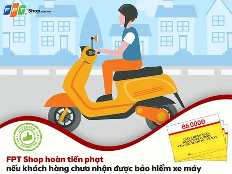 FPT Shop hoàn tiền phạt nếu khách hàng chưa nhận được bảo hiểm xe máy
