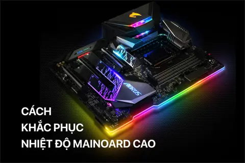 Nhiệt độ mainboard cao: Nguyên nhân và cách khắc phục hiệu quả nhất