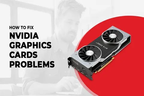 Cách sửa những lỗi card màn hình NVIDIA thường gặp