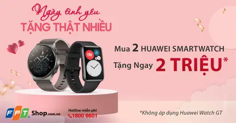 Mua 2 đồng hồ thông minh Huawei, FPT Shop giảm ngay 2 triệu đồng nhân dịp lễ Valentine