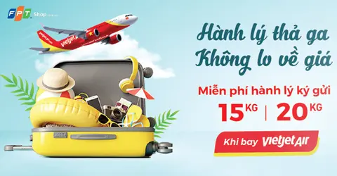 Miễn phí đến 20kg hành lý ký gửi khi mua vé máy bay nội địa Vietjet Air tại FPT Shop