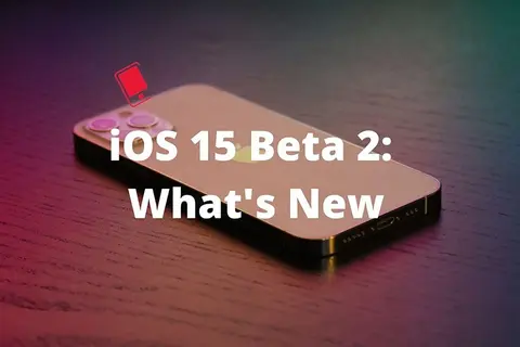 Apple mang đến tính năng gì mới cho iOS 15 và iPadOS 15 beta 2?