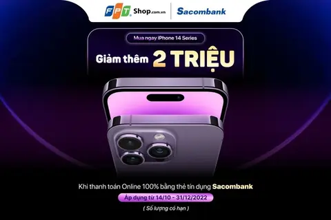 FPT Shop giảm thêm 2 triệu khi mua iPhone 14 Series cho chủ thẻ tín dụng Sacombank
