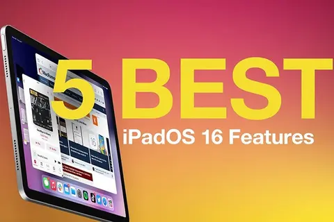 5 tính năng tốt nhất của iPadOS 16.1