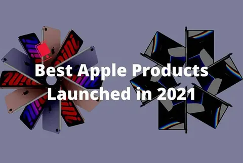 Những sản phẩm tốt nhất của Apple ra mắt trong năm 2021