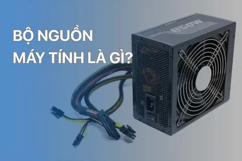 Bộ nguồn máy tính là gì? Những điều bạn nên biết về bộ nguồn máy tính