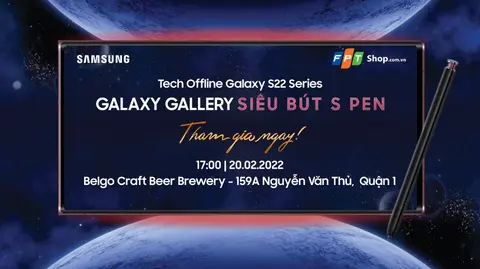 Tech Offline: Trải nghiệm Galaxy S22 Series cùng FPT Shop
