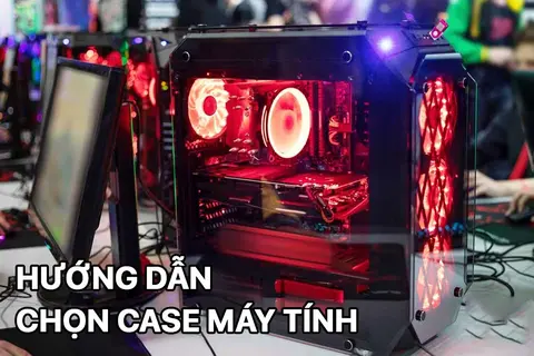 Hướng dẫn chọn case máy tính phù hợp với nhu cầu, dành cho người tập build PC