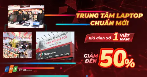 Trung tâm Laptop FPT Shop ưu đãi sốc đến 50%