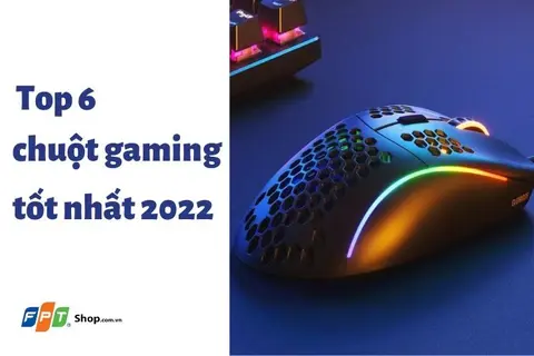 List chuột gaming tốt nhất 2022 đáp ứng tiêu chí ngon - bền - đẹp