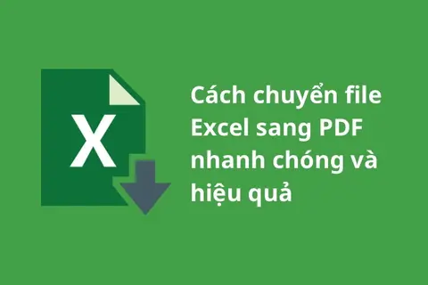 Cách chuyển file Excel sang PDF giữ nguyên định dạng, không bị nhảy trang