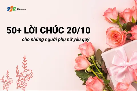 Chia sẻ 50+ lời chúc 20/10 cho những người phụ nữ yêu quý, tràn đầy yêu thương và ý nghĩa