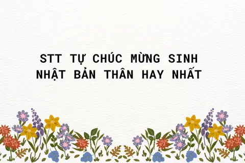 150+ Status, caption tự chúc sinh nhật bản thân ngắn gọn, ý nghĩa và đầy cảm xúc