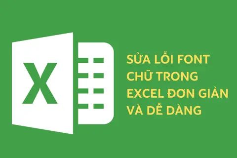 Sửa lỗi font chữ trong Excel đơn giản và dễ dàng 