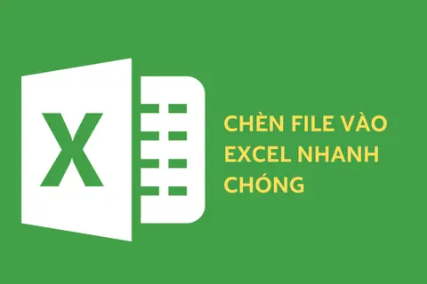 Chèn file vào excel nhanh chóng